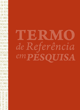 Termo de Refer&ecirc;ncia em Pesquisa